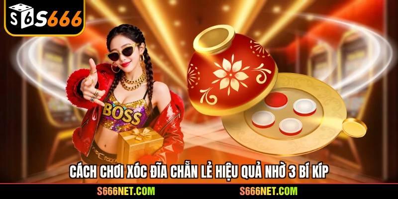 Cách chơi xóc đĩa chẵn lẻ hiệu quả nhờ 3 bí kíp